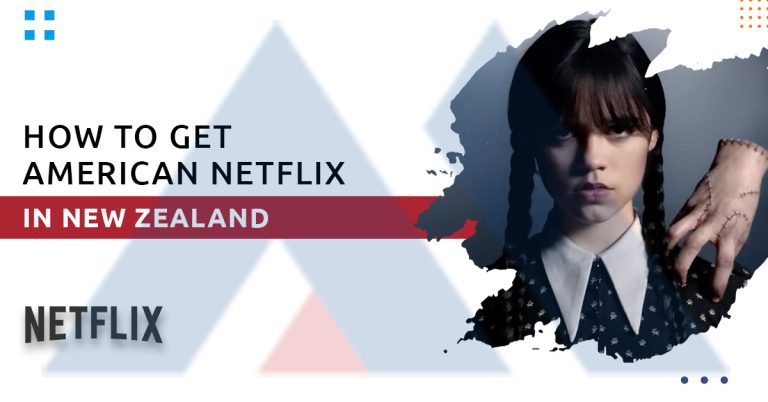 How to Get American Netflix in New Zealand [August Updated]