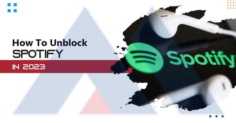 How to Unblock Spotify in 2023?