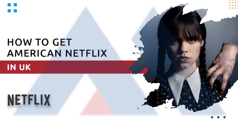 How to Get American Netflix in UK