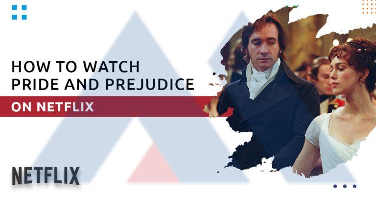 how-to-watch-Pride-and-Prejudice-on-Netflix-in-2023